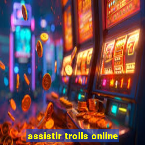 assistir trolls online